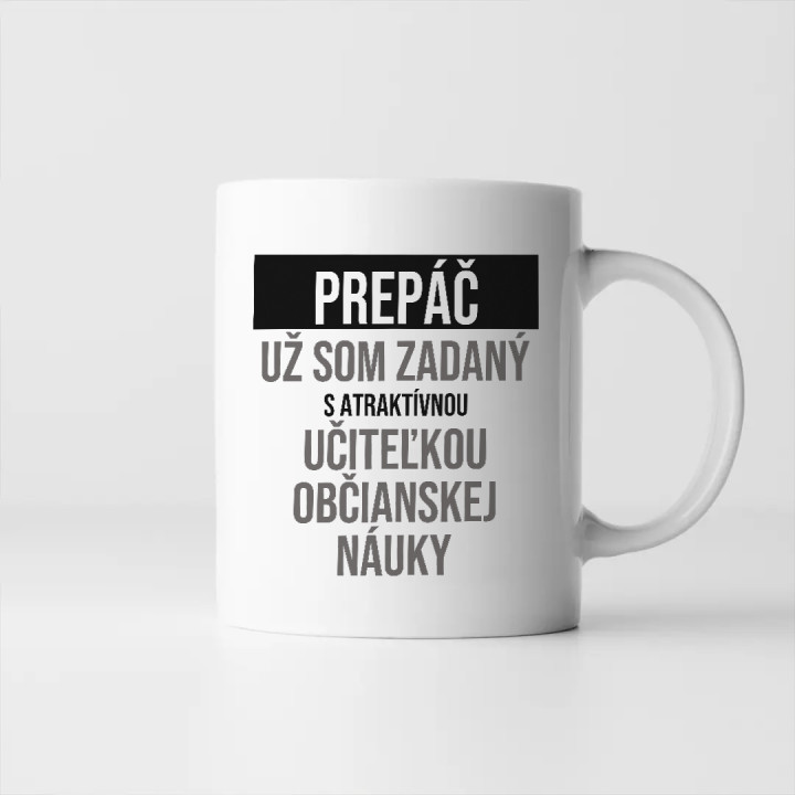 Prepáč, už som zadaný s atraktívnou učiteľkou občianskej náuky - keramický hrnček s potlačou