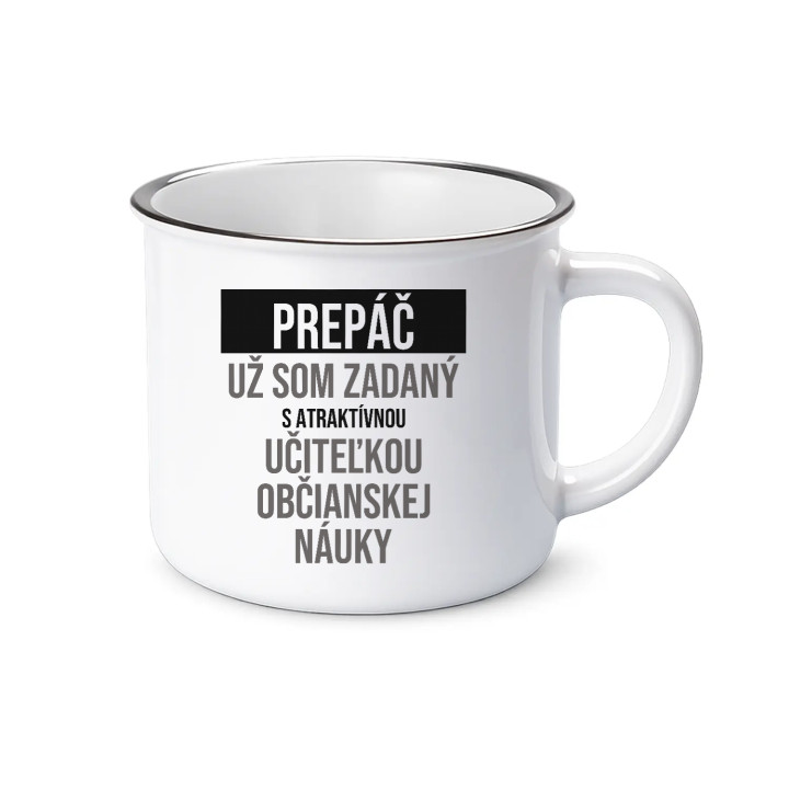 Prepáč, už som zadaný s atraktívnou učiteľkou občianskej náuky - smaltovaný hrnček s potlačou