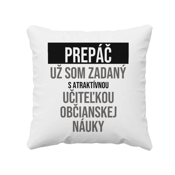 Prepáč, už som zadaný s atraktívnou učiteľkou občianskej náuky - vankúš s potlačou