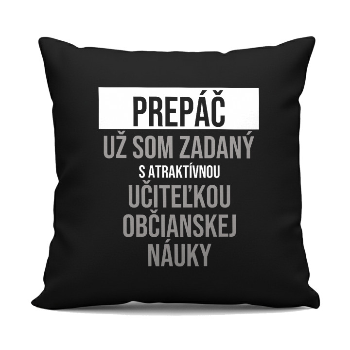 Prepáč, už som zadaný s atraktívnou učiteľkou občianskej náuky - čierny vankúš s potlačou