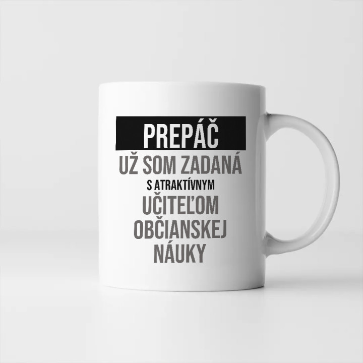 Prepáč, už som zadaná s atraktívnym učiteľom občianskej náuky - keramický hrnček s potlačou