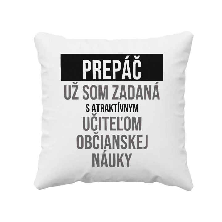 Prepáč, už som zadaná s atraktívnym učiteľom občianskej náuky - vankúš s potlačou