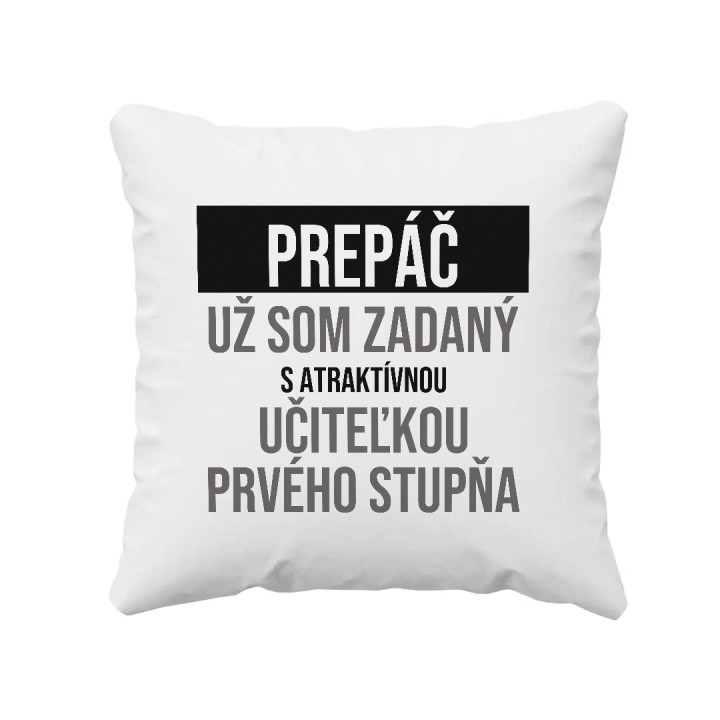 Prepáč, už som zadaný s atraktívnou učiteľkou prvého stupňa - vankúš s potlačou