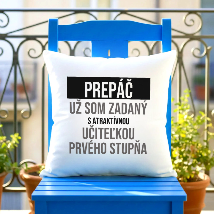 Prepáč, už som zadaný s atraktívnou učiteľkou prvého stupňa - vankúš s potlačou