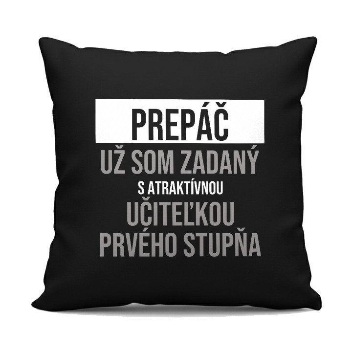 Prepáč, už som zadaný s atraktívnou učiteľkou prvého stupňa - čierny vankúš s potlačou