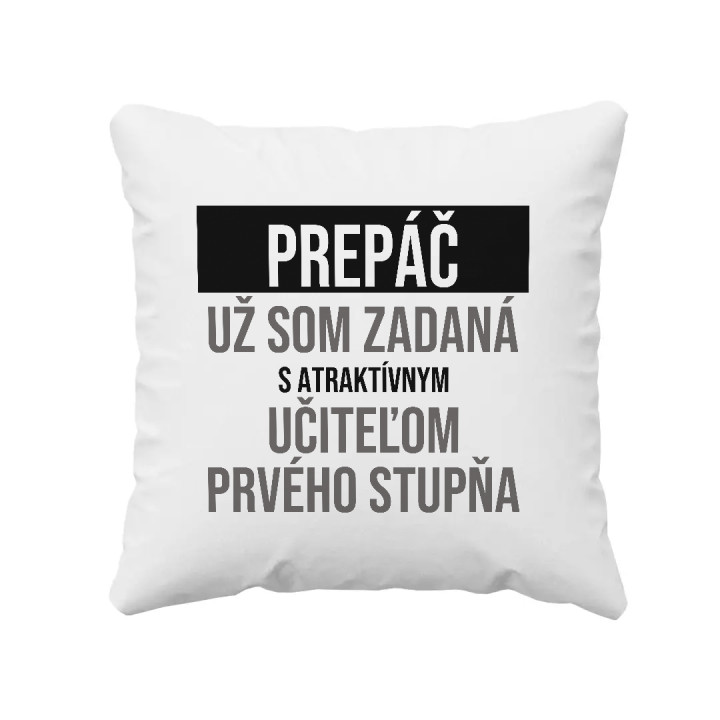 Prepáč, už som zadaná s atraktívnym učiteľom prvého stupňa - vankúš s potlačou
