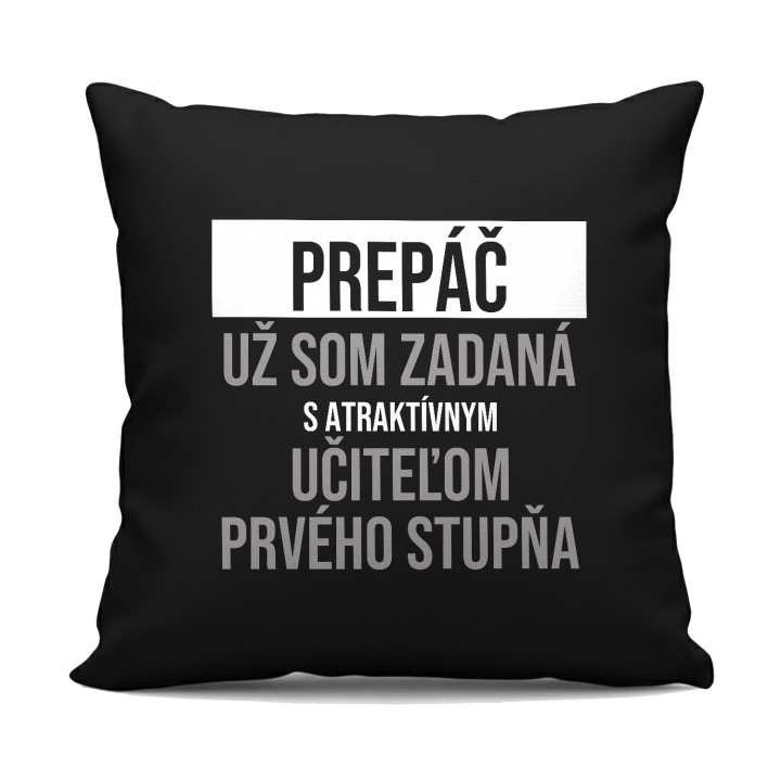 Prepáč, už som zadaná s atraktívnym učiteľom prvého stupňa - čierny vankúš s potlačou