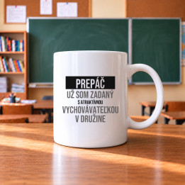 Prepáč, už som zadaný s atraktívnou vychovávateľkou v družine - keramický hrnček s potlačou