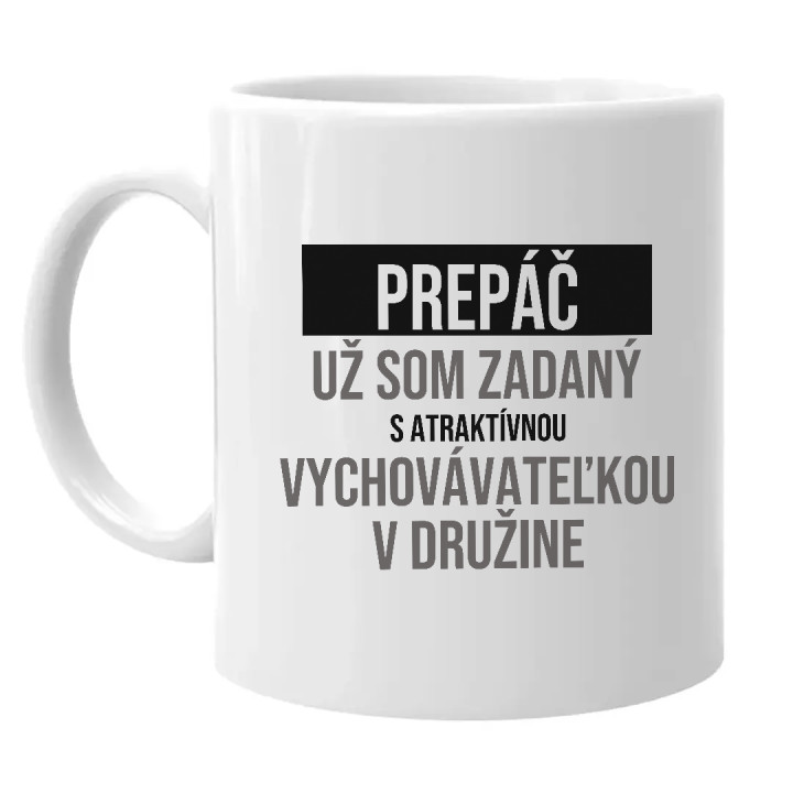 Prepáč, už som zadaný s atraktívnou vychovávateľkou v družine - keramický hrnček s potlačou