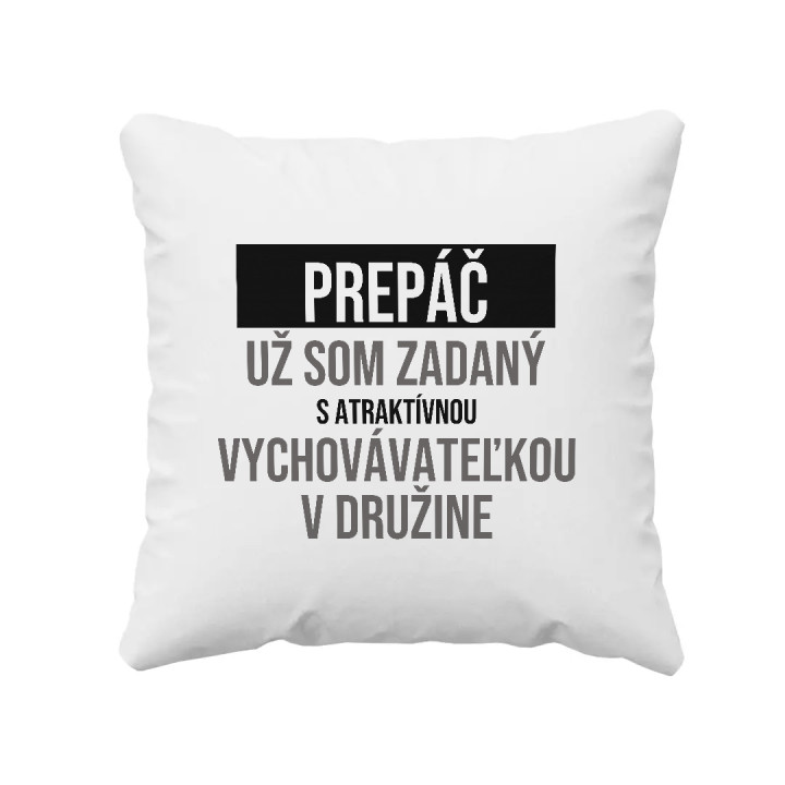 Prepáč, už som zadaný s atraktívnou vychovávateľkou v družine - vankúš s potlačou