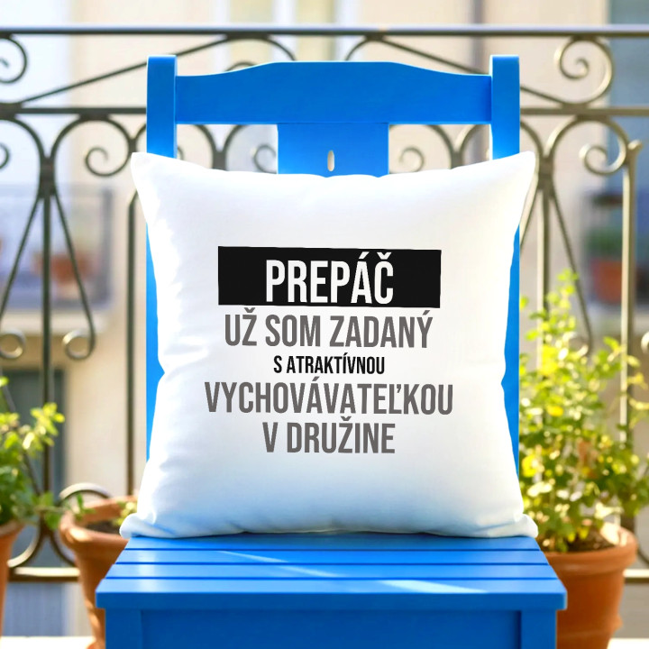 Prepáč, už som zadaný s atraktívnou vychovávateľkou v družine - vankúš s potlačou