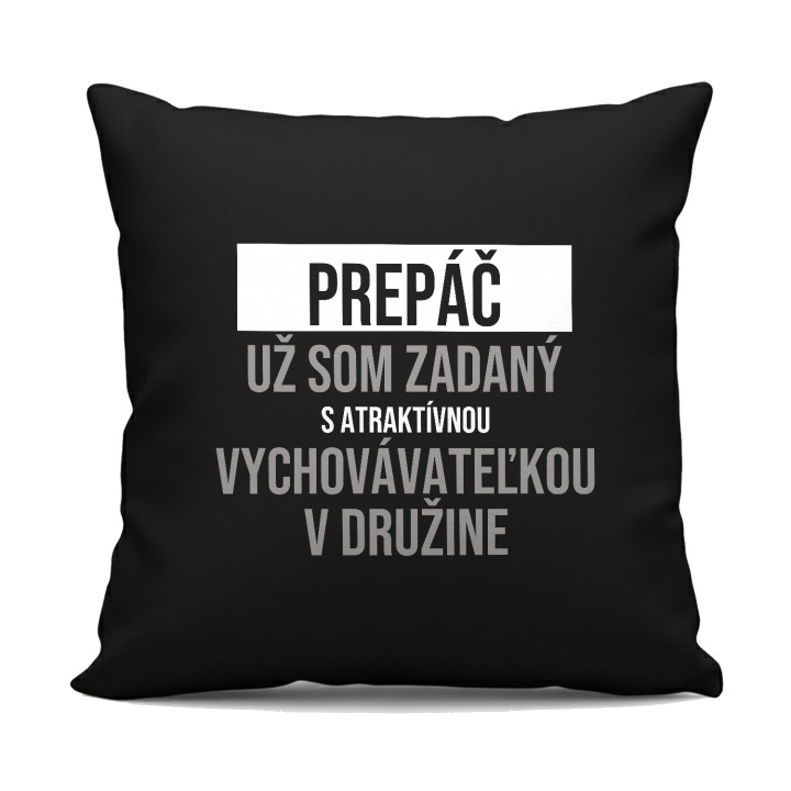 Prepáč, už som zadaný s atraktívnou vychovávateľkou v družine - čierny vankúš s potlačou