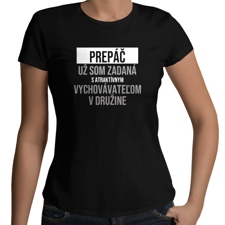 Prepáč, už som zadaná s atraktívnym vychovávateľom v družine - dámske tričko s potlačou