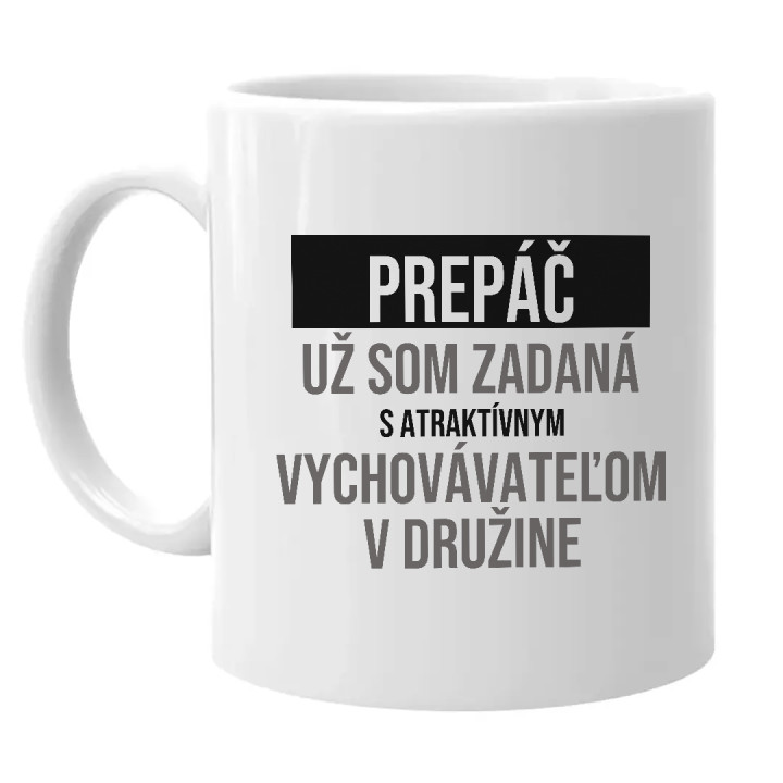 Prepáč, už som zadaná s atraktívnym vychovávateľom v družine - keramický hrnček s potlačou