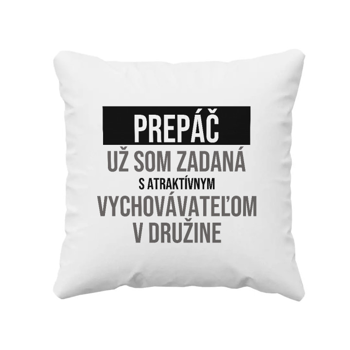 Prepáč, už som zadaná s atraktívnym vychovávateľom v družine - vankúš s potlačou