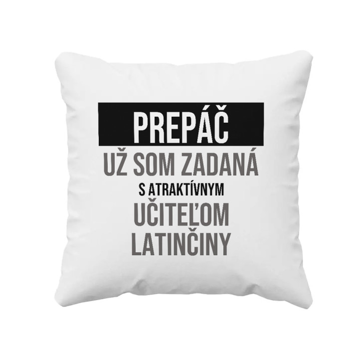 Prepáč, už som zadaná s atraktívnym učiteľom latinčiny - vankúš s potlačou