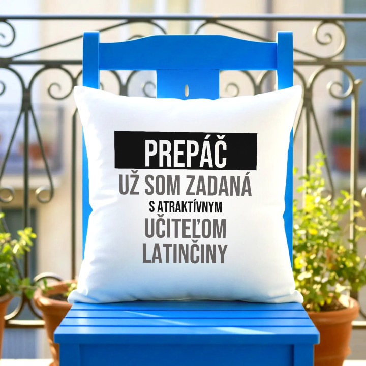 Prepáč, už som zadaná s atraktívnym učiteľom latinčiny - vankúš s potlačou