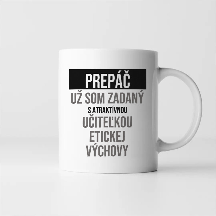 Prepáč, už som zadaný s atraktívnou učiteľkou etickej výchovy - keramický hrnček s potlačou