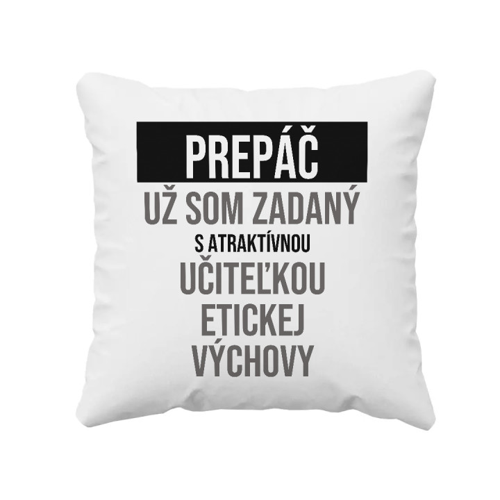 Prepáč, už som zadaný s atraktívnou učiteľkou etickej výchovy - vankúš s potlačou