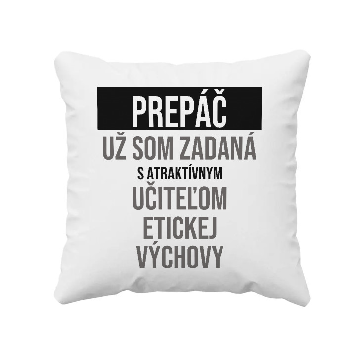 Prepáč, už som zadaná s atraktívnym učiteľom etickej výchovy - vankúš s potlačou