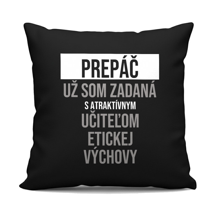 Prepáč, už som zadaná s atraktívnym učiteľom etickej výchovy - čierny vankúš s potlačou