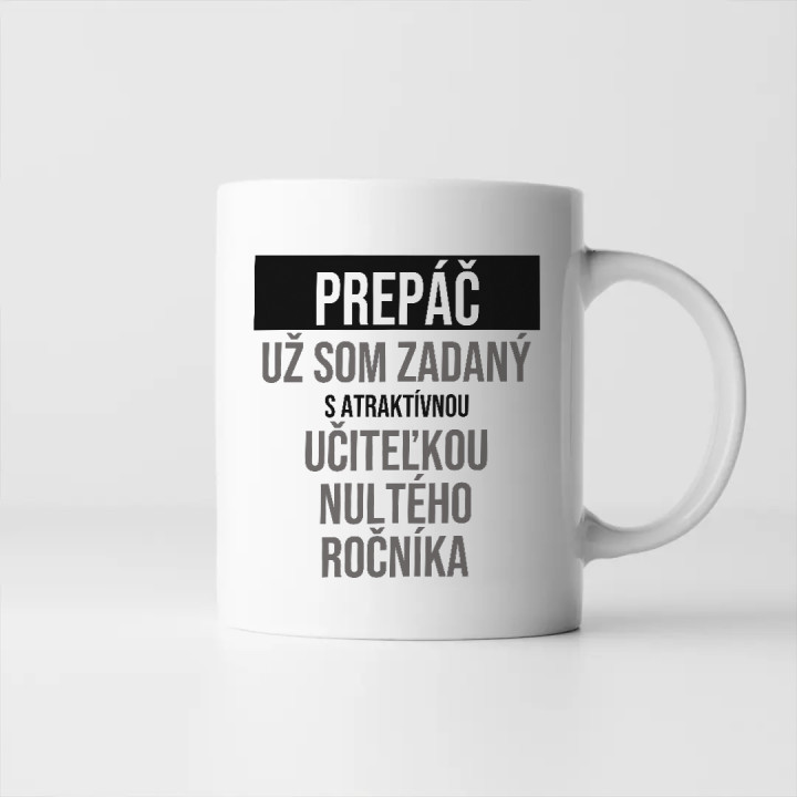 Prepáč, už som zadaný s atraktívnou učiteľkou nultého ročníka - keramický hrnček s potlačou