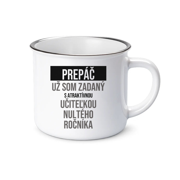 Prepáč, už som zadaný s atraktívnou učiteľkou nultého ročníka - smaltovaný hrnček s potlačou