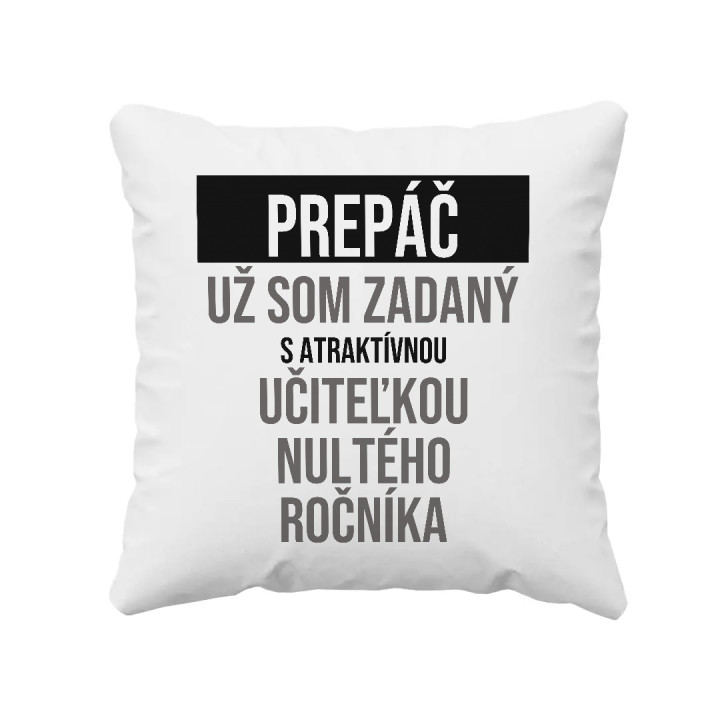Prepáč, už som zadaný s atraktívnou učiteľkou nultého ročníka - vankúš s potlačou