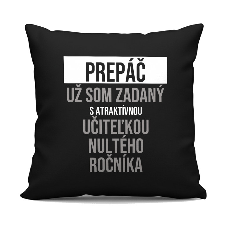 Prepáč, už som zadaný s atraktívnou učiteľkou nultého ročníka - čierny vankúš s potlačou