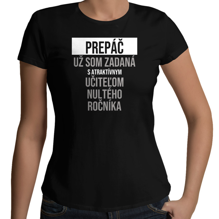 Prepáč, už som zadaná s atraktívnym učiteľom nultého ročníka - dámske tričko s potlačou
