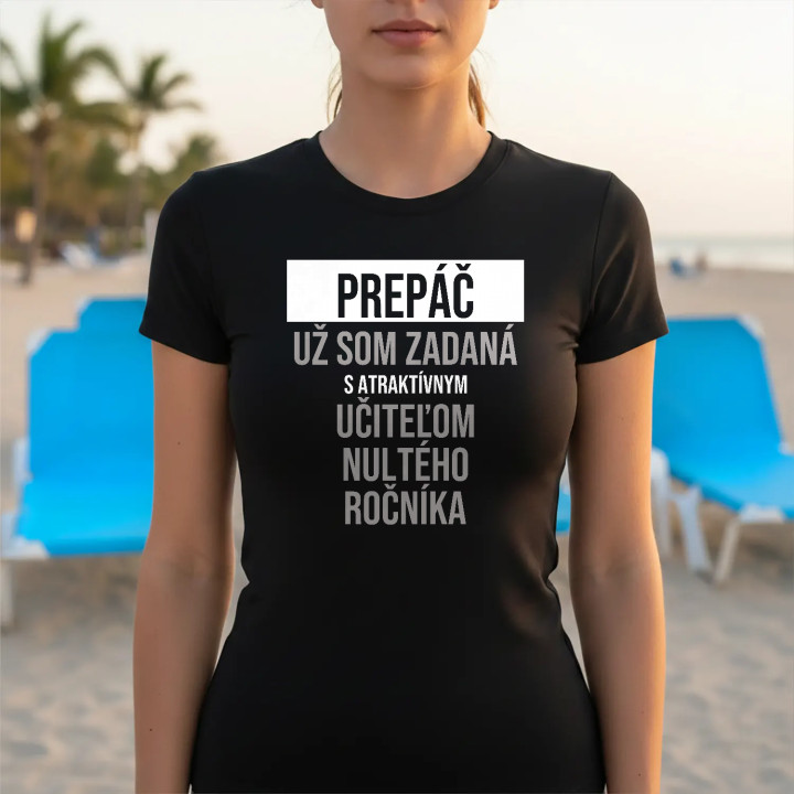 Prepáč, už som zadaná s atraktívnym učiteľom nultého ročníka - dámske tričko s potlačou