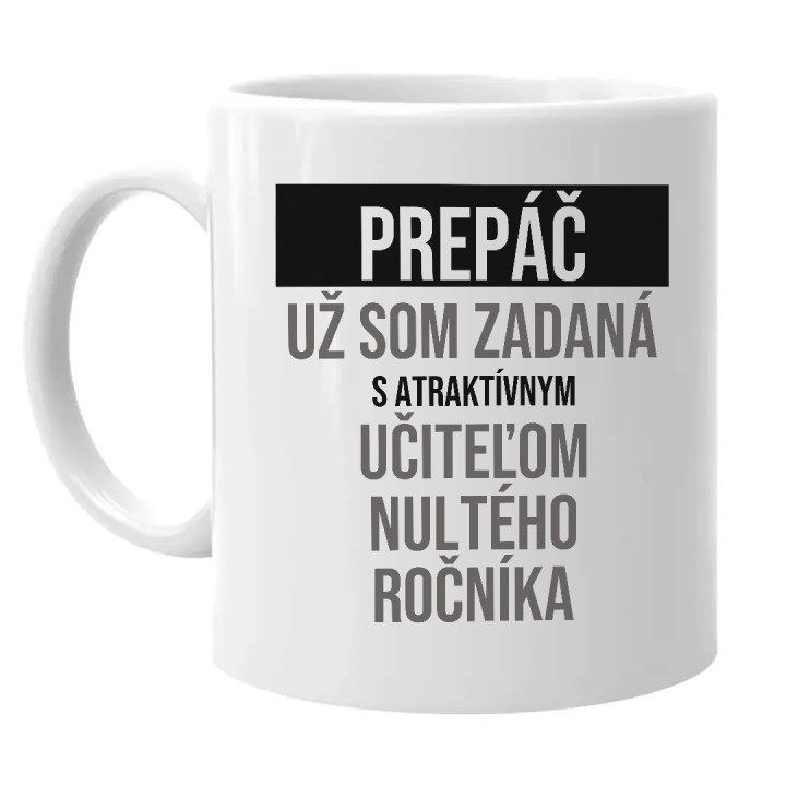 Prepáč, už som zadaná s atraktívnym učiteľom nultého ročníka - keramický hrnček s potlačou