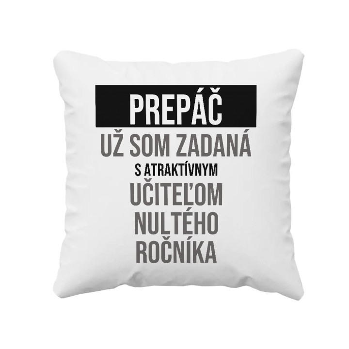 Prepáč, už som zadaná s atraktívnym učiteľom nultého ročníka - vankúš s potlačou