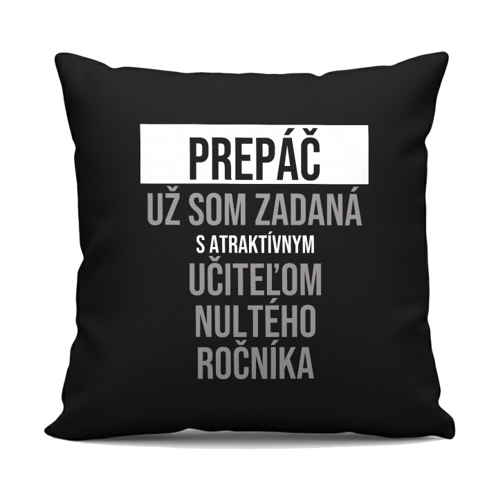 Prepáč, už som zadaná s atraktívnym učiteľom nultého ročníka - čierny vankúš s potlačou