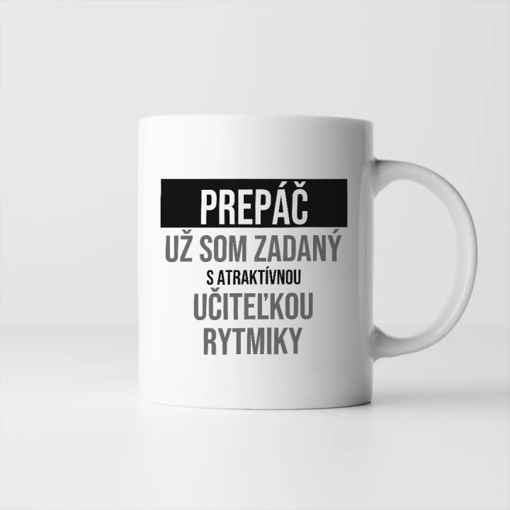 Prepáč, už som zadaný s atraktívnou učiteľkou rytmiky - keramický hrnček s potlačou