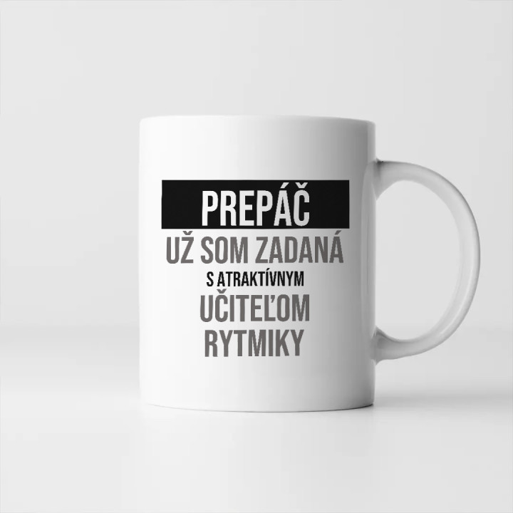 Prepáč, už som zadaná s atraktívnym učiteľom rytmiky - keramický hrnček s potlačou