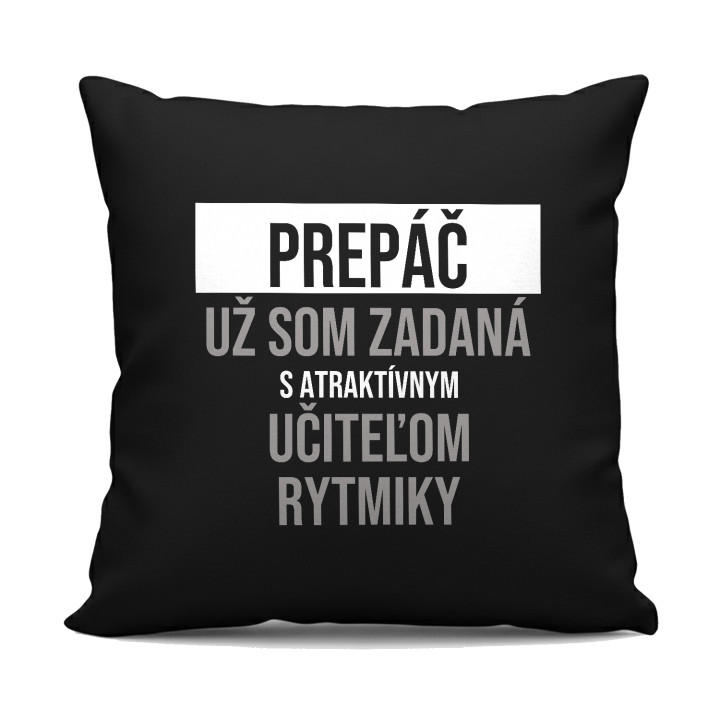 Prepáč, už som zadaná s atraktívnym učiteľom rytmiky - čierny vankúš s potlačou