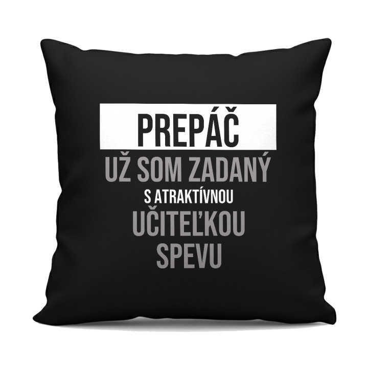 Prepáč, už som zadaný s atraktívnou učiteľkou spevu - čierny vankúš s potlačou