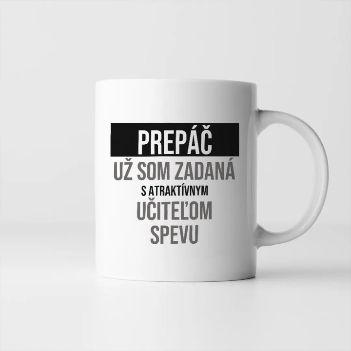 Prepáč, už som zadaná s atraktívnym učiteľom spevu - keramický hrnček s potlačou