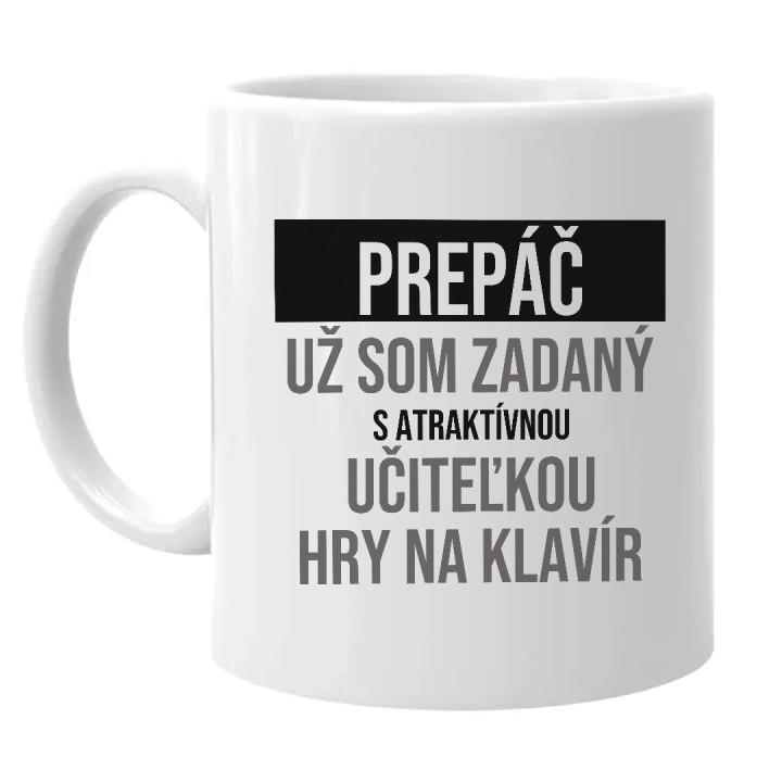 Prepáč, už som zadaný s atraktívnou učiteľkou hry na klavír - keramický hrnček s potlačou