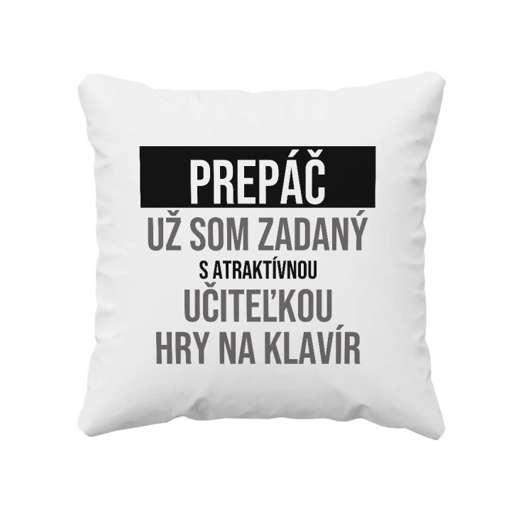 Prepáč, už som zadaný s atraktívnou učiteľkou hry na klavír - vankúš s potlačou
