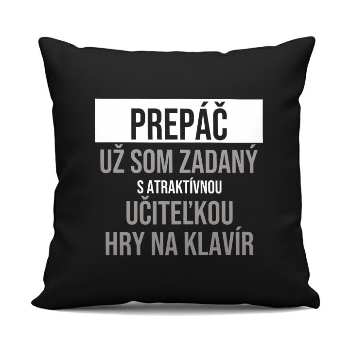 Prepáč, už som zadaný s atraktívnou učiteľkou hry na klavír - čierny vankúš s potlačou