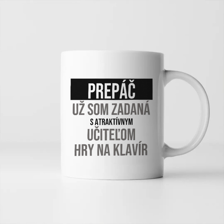 Prepáč, už som zadaná s atraktívnym učiteľom hry na klavír - keramický hrnček s potlačou