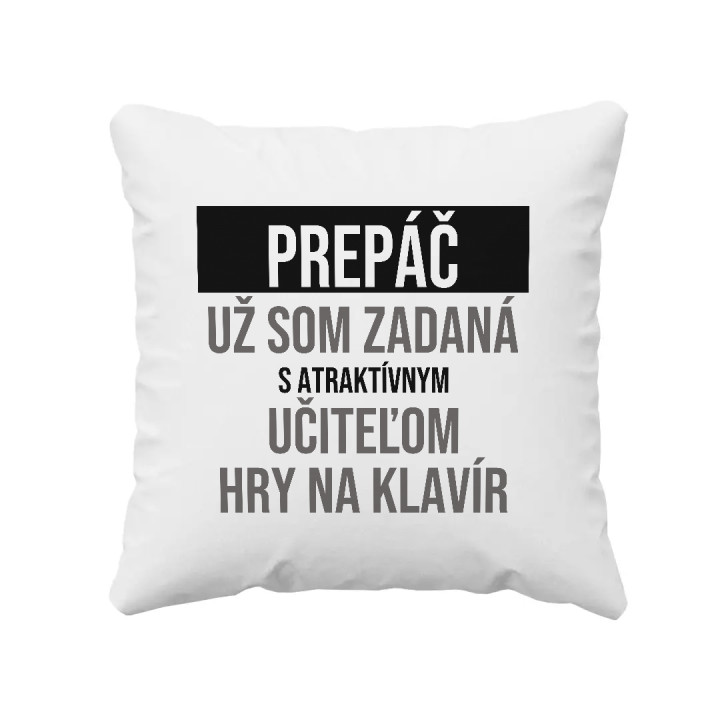 Prepáč, už som zadaná s atraktívnym učiteľom hry na klavír - vankúš s potlačou