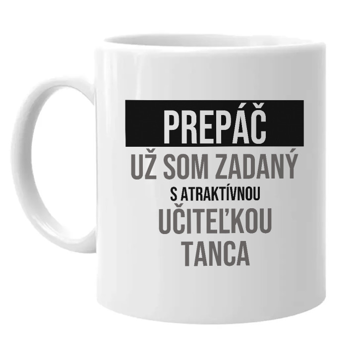 Prepáč, už som zadaný s atraktívnou učiteľkou tanca - keramický hrnček s potlačou