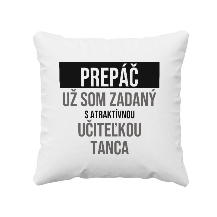 Prepáč, už som zadaný s atraktívnou učiteľkou tanca - vankúš s potlačou