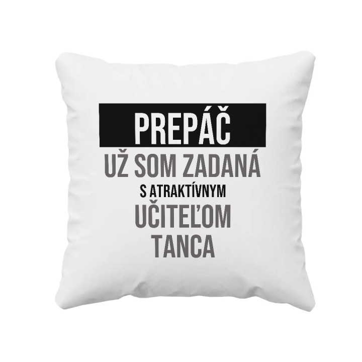 Prepáč, už som zadaná s atraktívnym učiteľom tanca - vankúš s potlačou