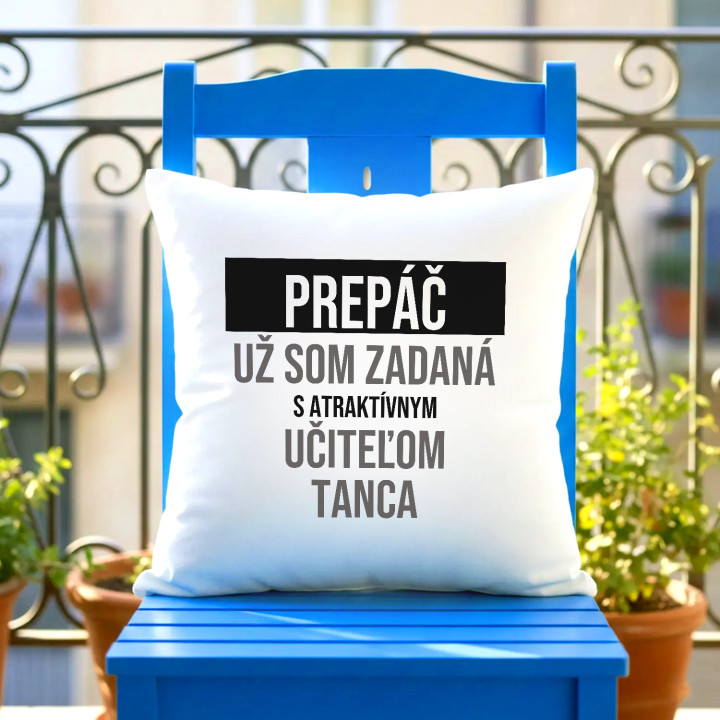 Prepáč, už som zadaná s atraktívnym učiteľom tanca - vankúš s potlačou