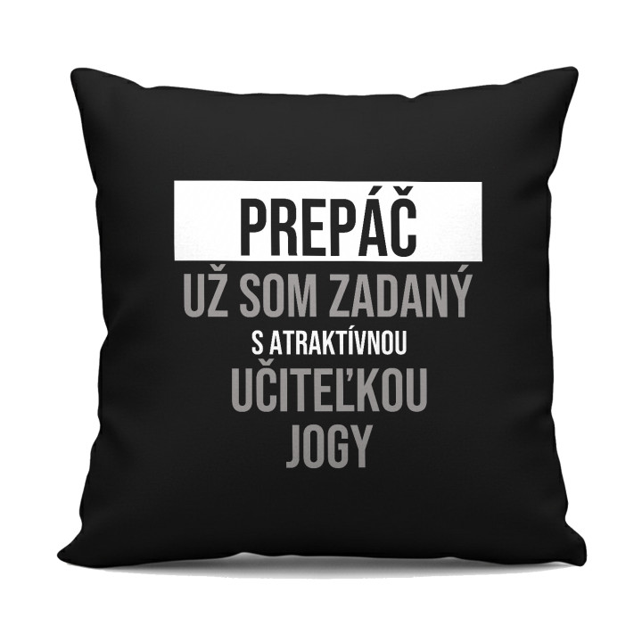 Prepáč, už som zadaný s atraktívnou učiteľkou jogy - čierny vankúš s potlačou