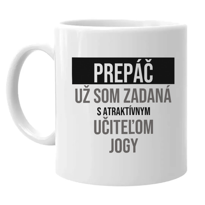 Prepáč, už som zadaná s atraktívnym učiteľom jogy - keramický hrnček s potlačou